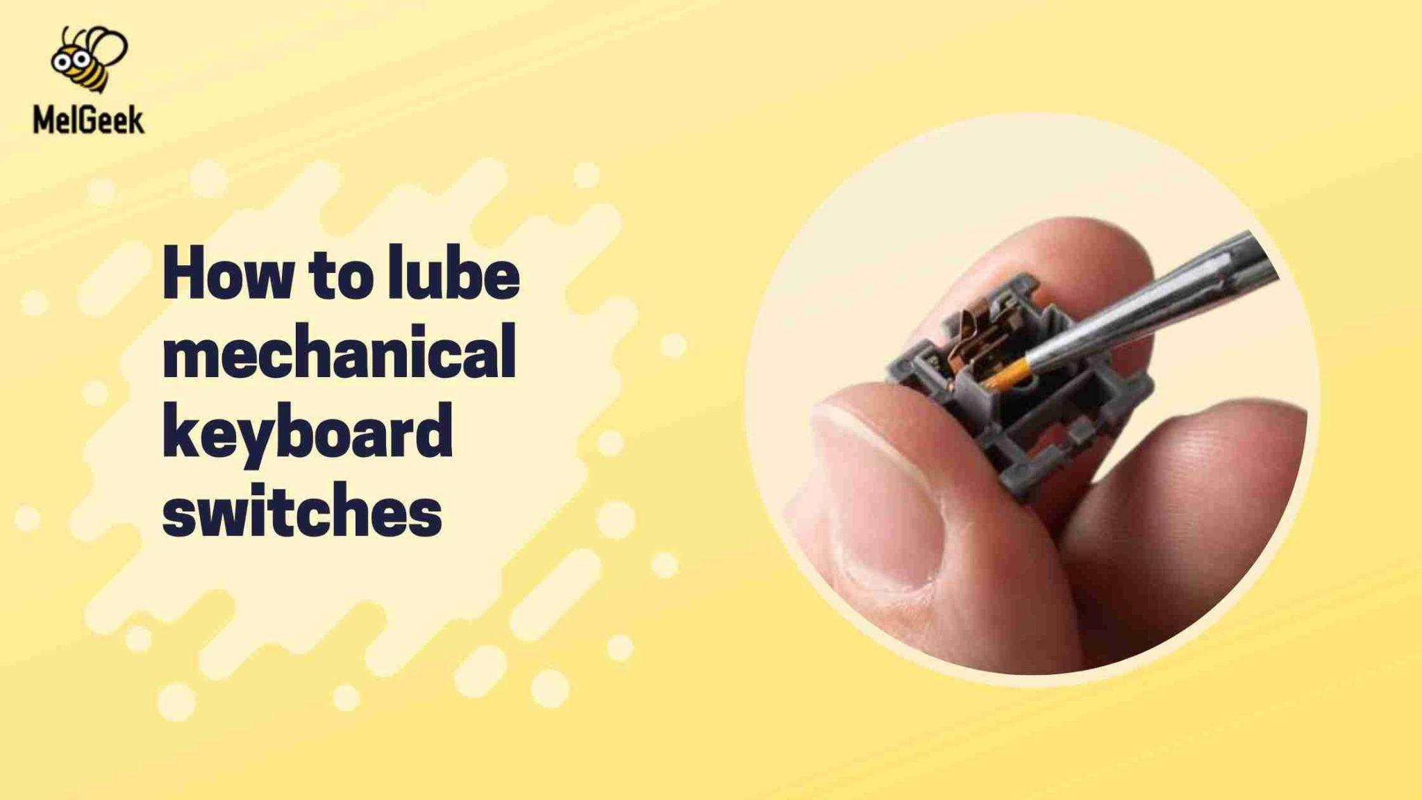 how to lube mechanical keyboard switches MelGeek how to lube mechanical keyboard switches MelGeek
