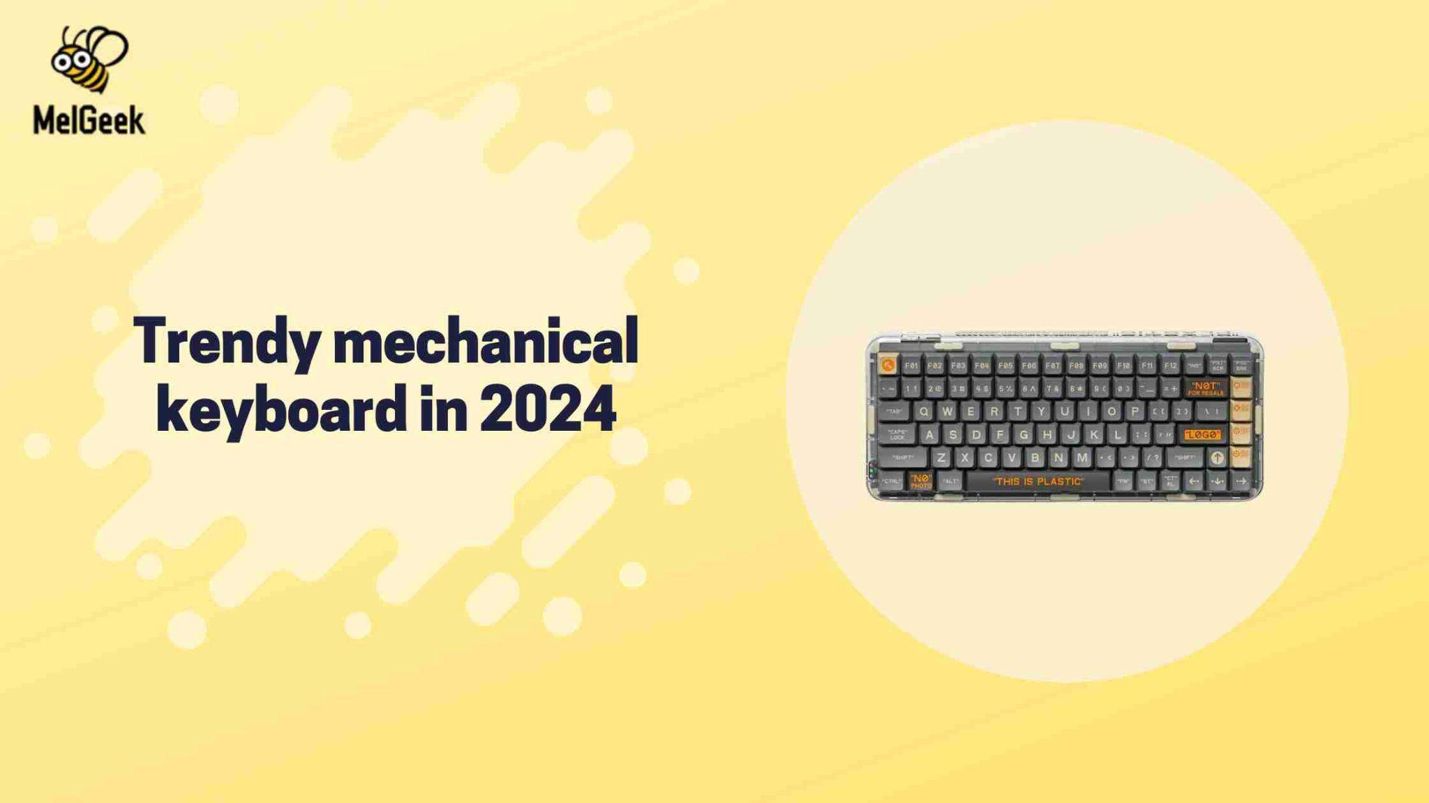 Trendy Mechanical Keyboards 2024: Futuristic Designs Meet Typing Precision
