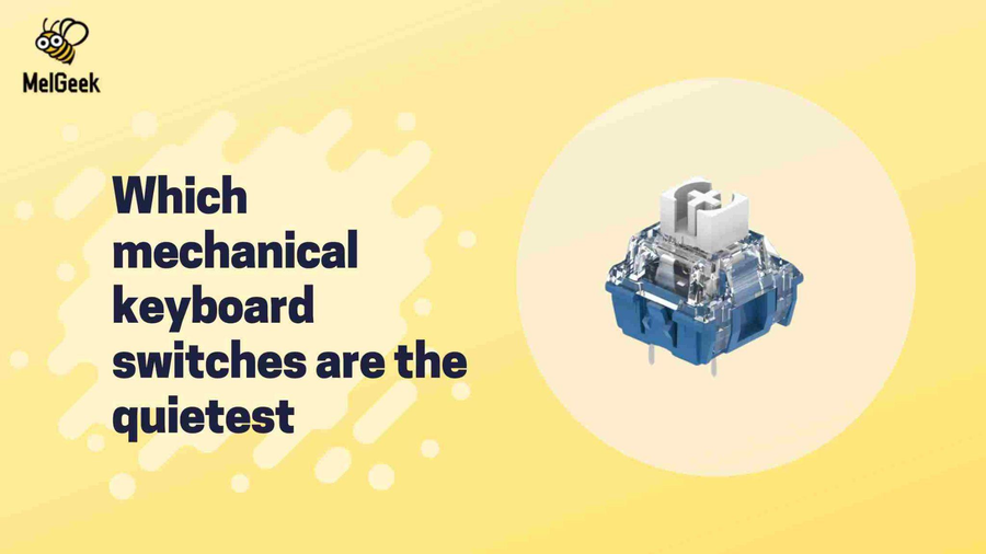 Which mechanical keyboard switches are the quietest